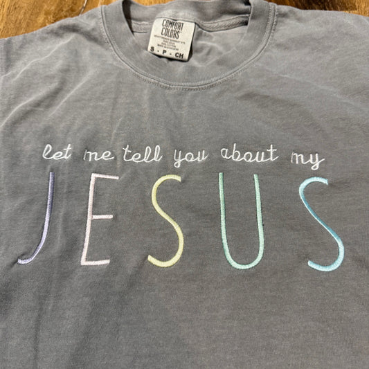 "Let Me Tell You About My Jesus" T-Shirt
